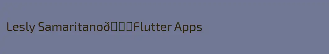 Lesly Samaritano💖Flutter Apps